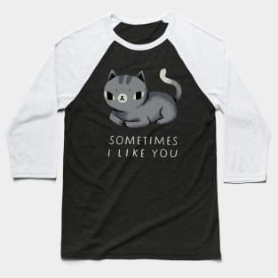 sometimes i like you Baseball T-Shirt